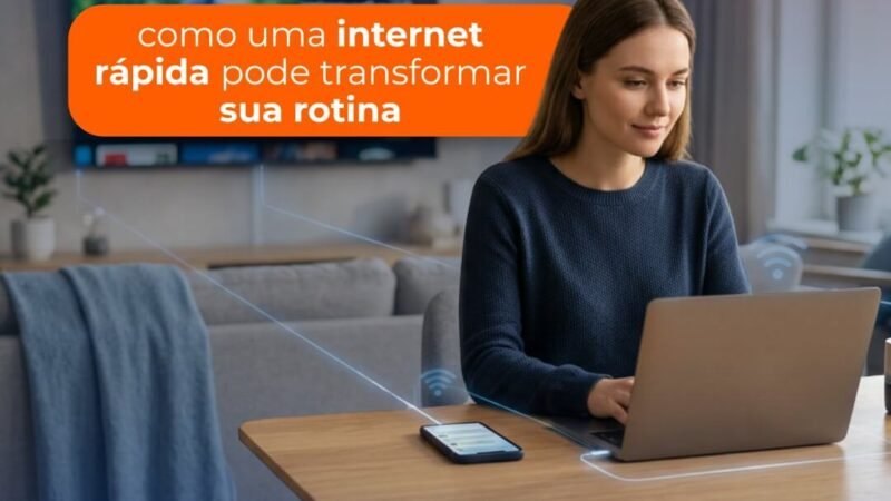 5 formas como uma internet rápida pode transformar sua rotina